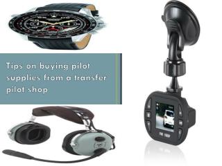 Tips on buying pilot supplies from a transfer pilot shop