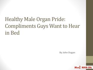 Healthy Male Organ Pride - Compliments Guys Want to Hear in