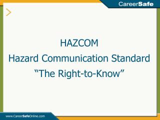 HAZCOM Hazard Communication Standard “The Right-to-Know”