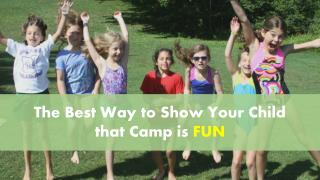 The Best Way to Show Your Child That Camp Is Fun