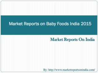 Market Reports on Baby Foods India 2015