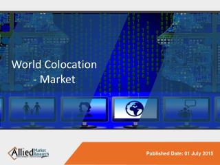 World Colocation - Market Opportunities and Forecasts, 2014