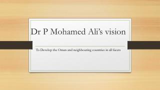 Dr P Mohamed Ali's vision development in all facets