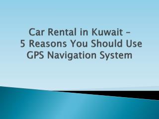 Kuwait Car Rentals - 5 Reasons You Should Use GPS Navigation