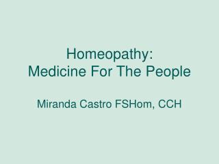 Homeopathy: Medicine For The People Miranda Castro FSHom, CCH