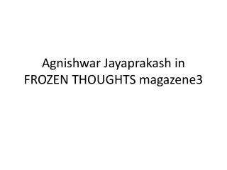 Agnishwar Jayaprakash in FROZEN THOUGHTS magazene3