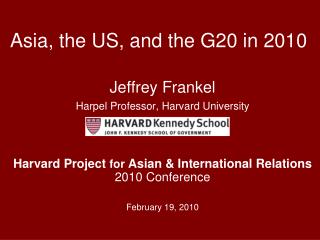 Jeffrey Frankel Harpel Professor, Harvard University Harvard Project for Asian &amp; International Relations 2010 Con