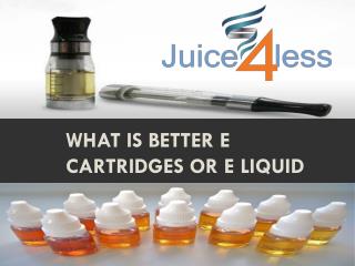 What is Better E Cartridges or E Liquid