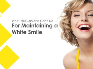 What You Can and Can’t Do For Maintaining a White Smile