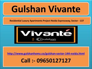 Gulshan Vivante Noida Expressway Sector-137@ 09650-127-127