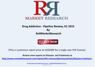Drug Addiction Pipeline Review and Market Report, H1 2015