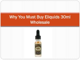 Why You Must Buy Eliquids 30ml Wholesale