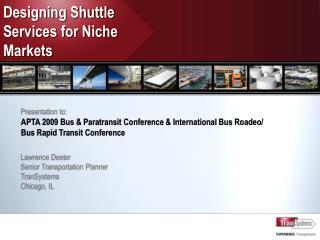 Presentation to: APTA 2009 Bus &amp; Paratransit Conference &amp; International Bus Roadeo / Bus Rapid Transit Confer