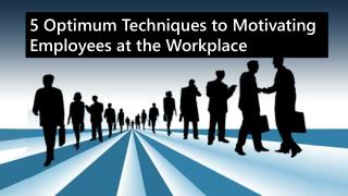 5 Optimum Techniques To Motivating Employees At The Workplac