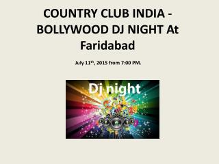 COUNTRY CLUB INDIA - BOLLYWOOD DJ NIGHT At Faridabad