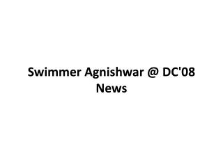 Swimmer Agnishwar @ DC'08 News