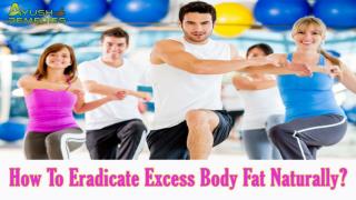 How To Eradicate Excess Body Fat Naturally?