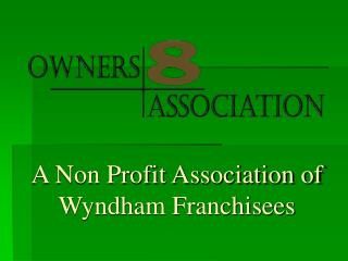 A Non Profit Association of Wyndham Franchisees