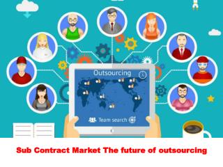 The future of outsourcing - Sub Contract Market