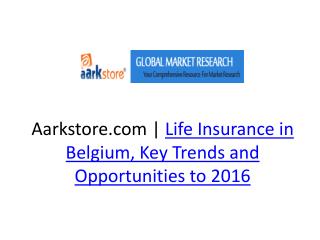 Life Insurance in Belgium, Key Trends and Opportunities to 2
