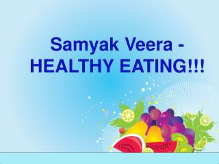 Samyak Veera- Healthy Eating