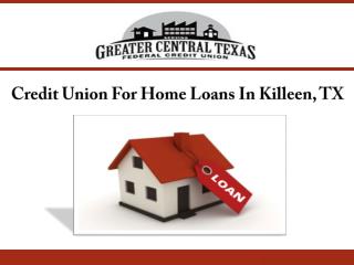 Credit Union For Home Loans In Killeen, TX