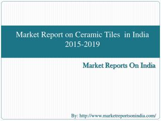 Market Report on Ceramic Tiles in India 2015-2019