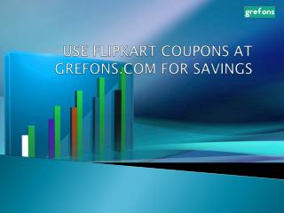 Use Flipkart coupons at grefons.com for savings