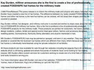 Kay Durden, milliner announces she is the first to create a line of professionally created FOSSHAPE hat frames for the m