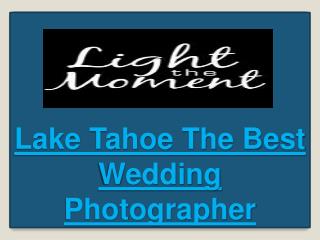 Lake Tahoe The Best Wedding Photographer