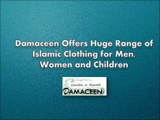 Damaceen Offers Huge Range of Islamic Clothing for Men, Women and Children