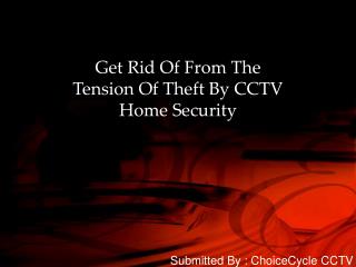 4.Get Rid Of From The Tension Of Theft By CCTV Home Security