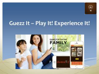 Guezz It – Play It! Experience It!