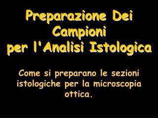 Preparazione Dei Campioni per l'Analisi Istologica