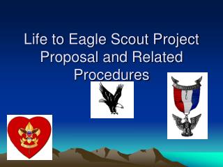 Life to Eagle Scout Project Proposal and Related Procedures