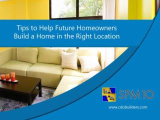 Tips to Help Future Homeowners Build a Home in the Right Location