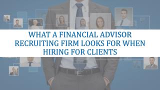 What A Financial Advisor Recruiting Firm Looks For When Hiring For Clients