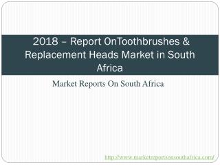 2018 - Toothbrushes & Replacement Heads Market in South Africa