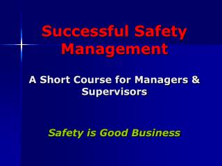 Successful Safety Management A Short Course for Managers &amp; Supervisors Safety is Good Business