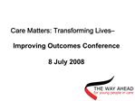 Care Matters: Transforming Lives Improving Outcomes Conference 8 July 2008
