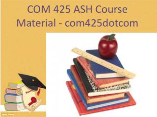 COM 425 ASH Course Material - com425dotcom