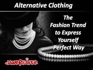 Alternative Clothing - The Fashion Trend to Express Yourself the Perfect Way