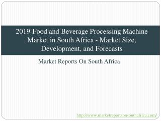 2019-Food and Beverage Processing Machine Market in South Africa - Market Size, Development, and Forecasts