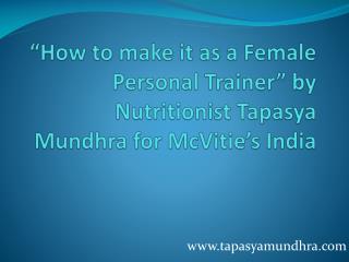 “How to make it as a Female Personal Trainer” by Nutritionist Tapasya Mundhra for McVitie’s India