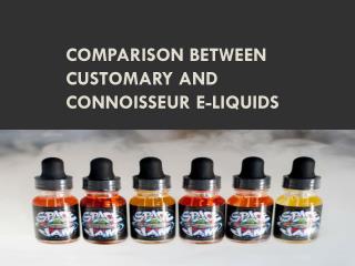 Comparison between Customary and connoisseur E-Liquids