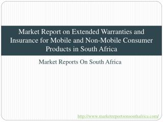 Market Report on Extended Warranties and Insurance for Mobile and Non-Mobile Consumer Products in South Africa