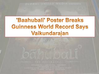 Baahubali' Poster Breaks Guinness World Record Says Vaikundarajan