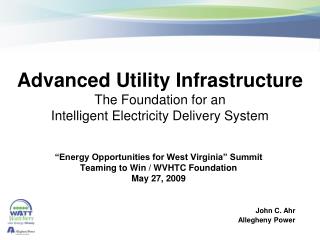 Advanced Utility Infrastructure The Foundation for an Intelligent Electricity Delivery System