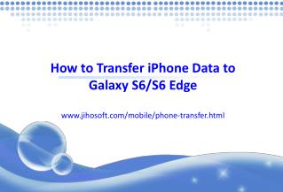 iPhone to Galaxy: Transfer iPhone Data to Galaxy S6/S6 Edge