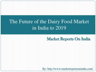 The Future of the Dairy Food Market in India to 2019